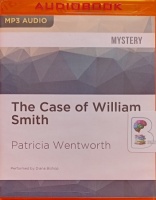 The Case of William Smith - Miss Silver 13 written by Patricia Wentworth performed by Diana Bishop on MP3 CD (Unabridged)